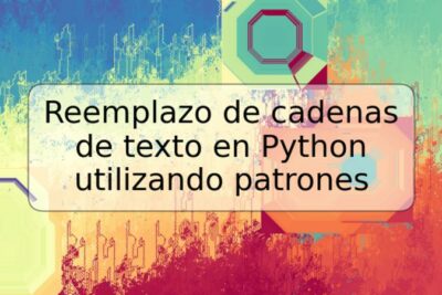 Reemplazo de cadenas de texto en Python utilizando patrones