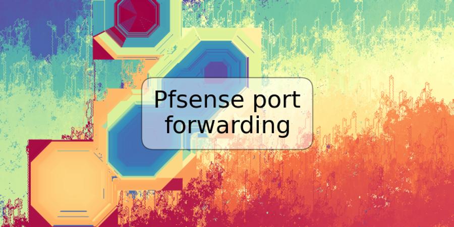 Pfsense port forwarding