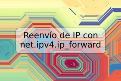 Reenvío de IP con net.ipv4.ip_forward