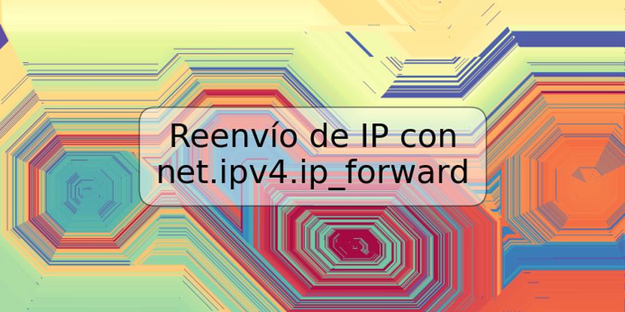 Reenvío de IP con net.ipv4.ip_forward