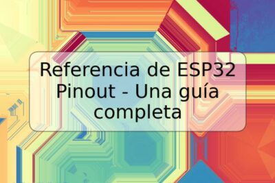 Referencia de ESP32 Pinout - Una guía completa