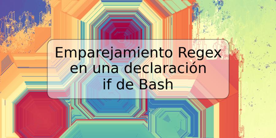 Emparejamiento Regex en una declaración if de Bash