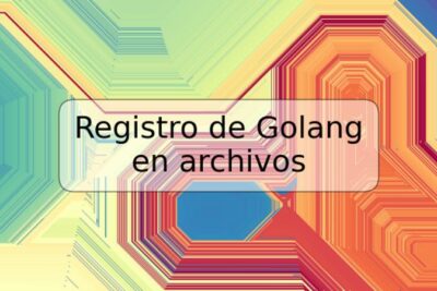 Registro de Golang en archivos