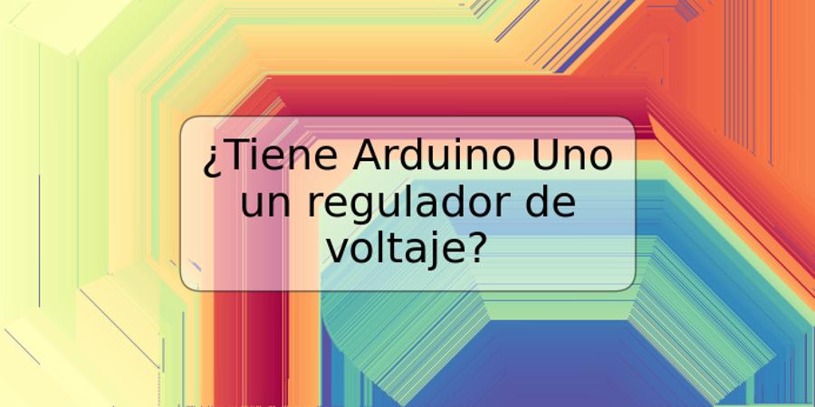 ¿Tiene Arduino Uno un regulador de voltaje?