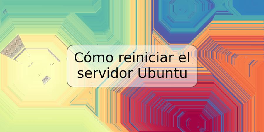 Cómo reiniciar el servidor Ubuntu