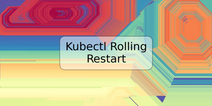 Kubectl Rolling Restart