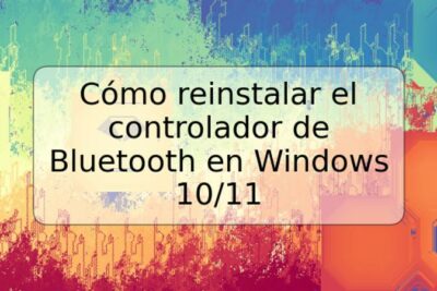 Cómo reinstalar el controlador de Bluetooth en Windows 10/11