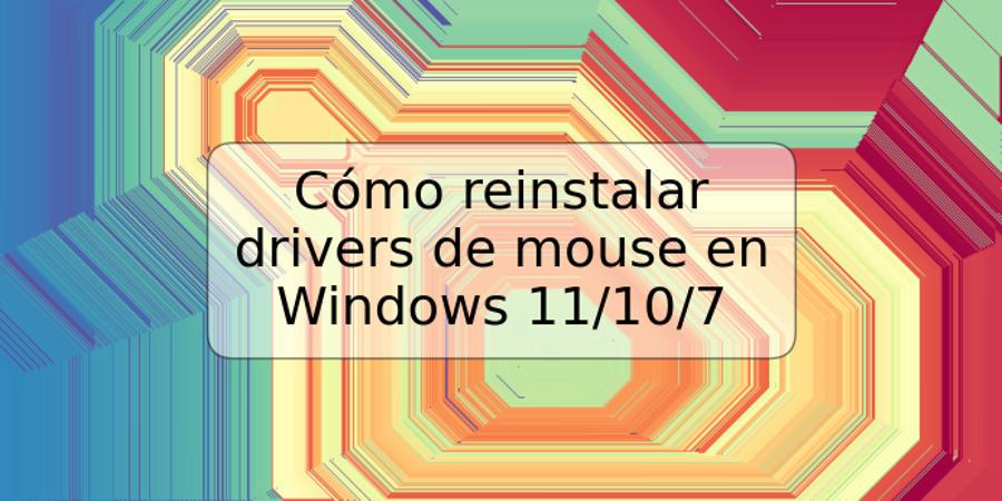 Cómo reinstalar drivers de mouse en Windows 11/10/7
