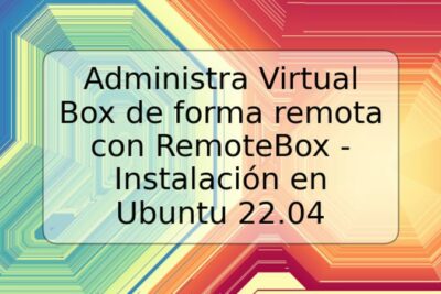 Administra Virtual Box de forma remota con RemoteBox - Instalación en Ubuntu 22.04