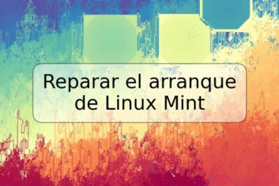 Reparar el arranque de Linux Mint