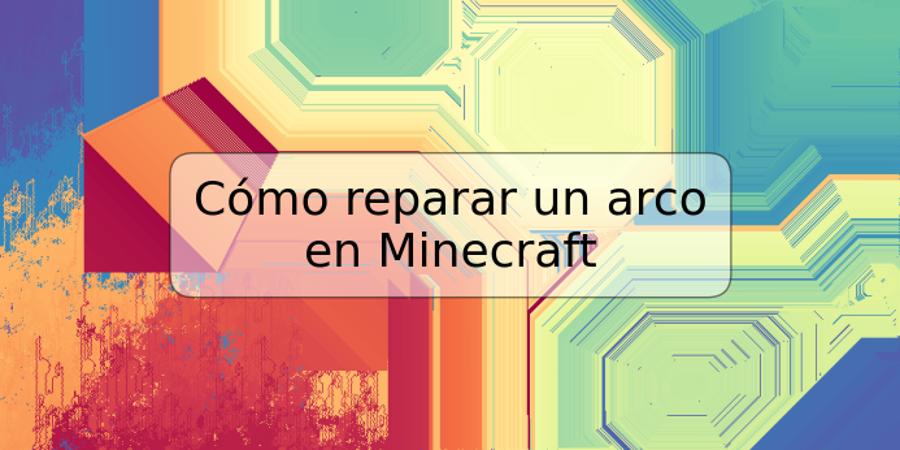 Cómo reparar un arco en Minecraft