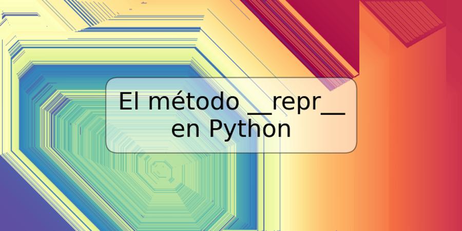 El método __repr__ en Python