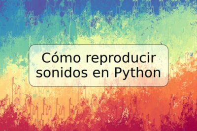 Cómo reproducir sonidos en Python