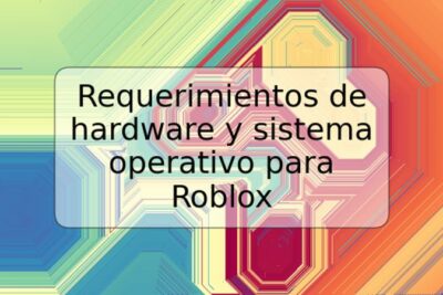 Requerimientos de hardware y sistema operativo para Roblox