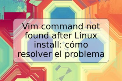 Vim command not found after Linux install: cómo resolver el problema