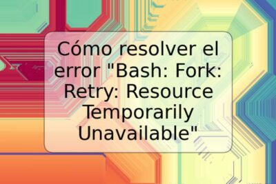 Cómo resolver el error "Bash: Fork: Retry: Resource Temporarily Unavailable"