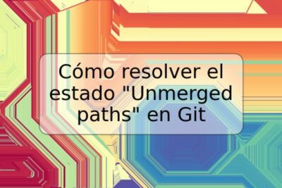 Cómo resolver el estado "Unmerged paths" en Git
