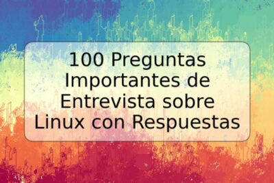 100 Preguntas Importantes de Entrevista sobre Linux con Respuestas