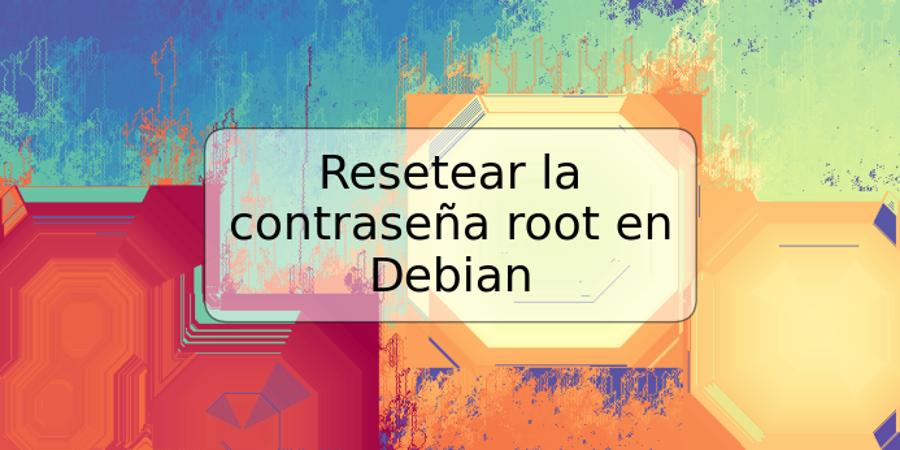 Resetear la contraseña root en Debian