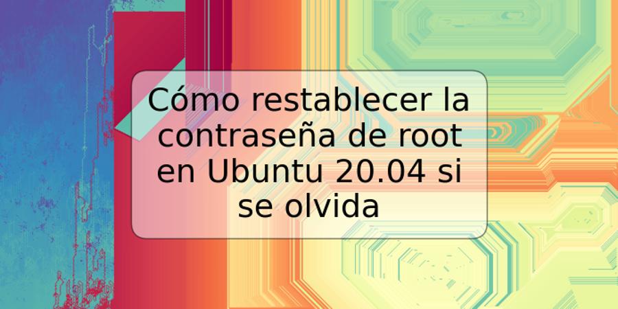 Cómo restablecer la contraseña de root en Ubuntu 20.04 si se olvida