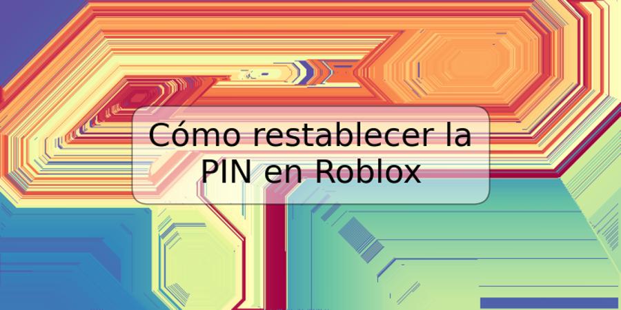 Cómo restablecer la PIN en Roblox