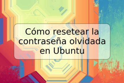 Cómo resetear la contraseña olvidada en Ubuntu