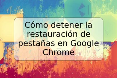Cómo detener la restauración de pestañas en Google Chrome