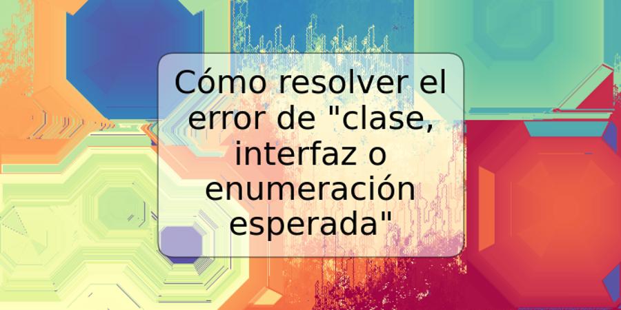 Cómo resolver el error de "clase