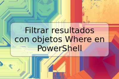 Filtrar resultados con objetos Where en PowerShell