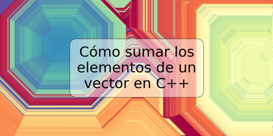 Cómo sumar los elementos de un vector en C++