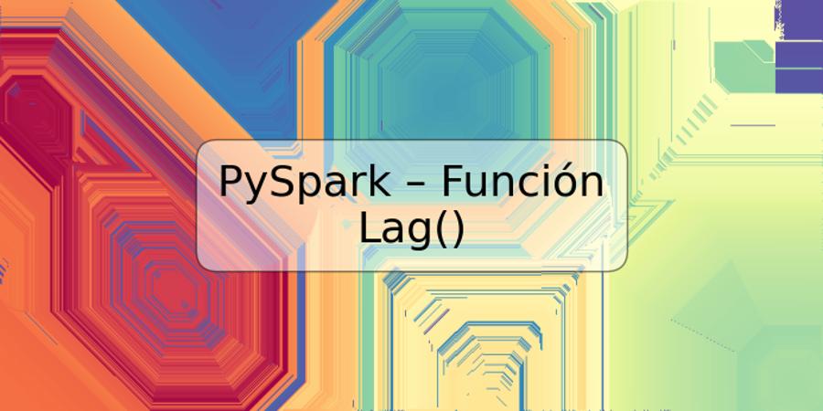 PySpark – Función Lag()