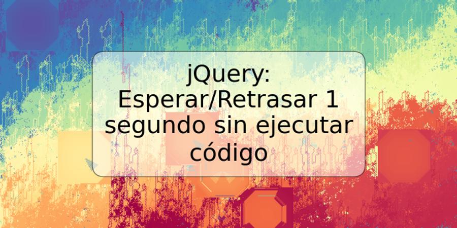 jQuery: Esperar/Retrasar 1 segundo sin ejecutar código