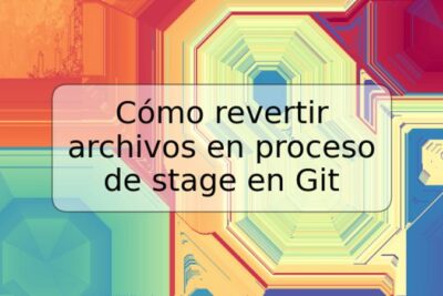 Cómo revertir archivos en proceso de stage en Git