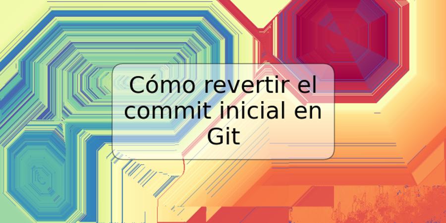 Cómo revertir el commit inicial en Git