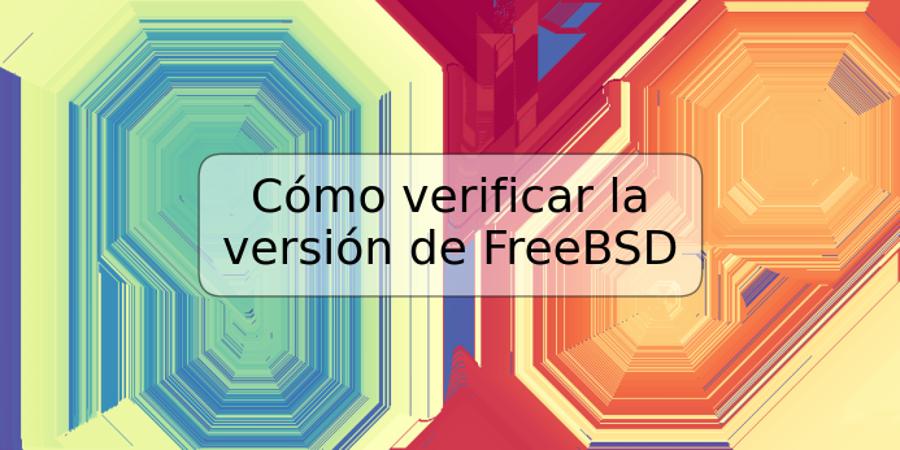 Cómo verificar la versión de FreeBSD