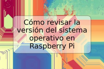 Cómo revisar la versión del sistema operativo en Raspberry Pi