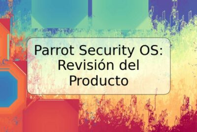 Parrot Security OS: Revisión del Producto