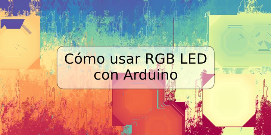 Cómo usar RGB LED con Arduino