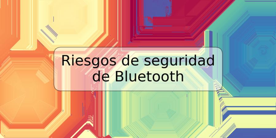 Riesgos de seguridad de Bluetooth