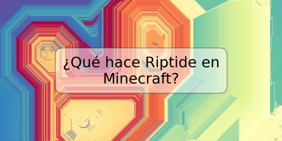 ¿Qué hace Riptide en Minecraft?