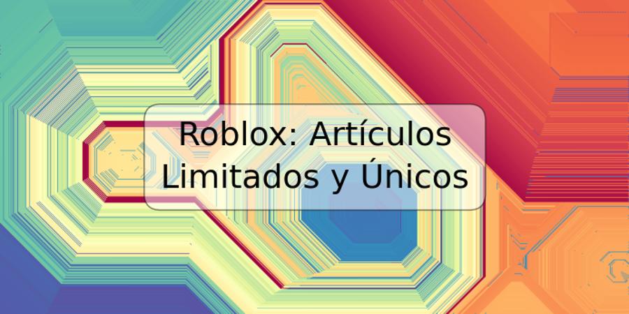 Roblox: Artículos Limitados y Únicos