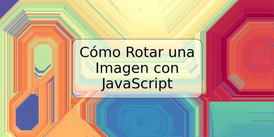 Cómo Rotar una Imagen con JavaScript