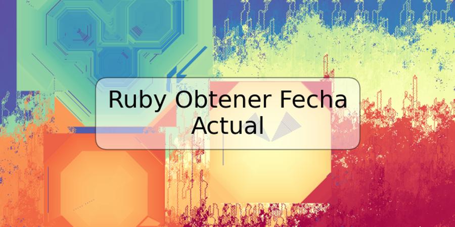 Ruby Obtener Fecha Actual