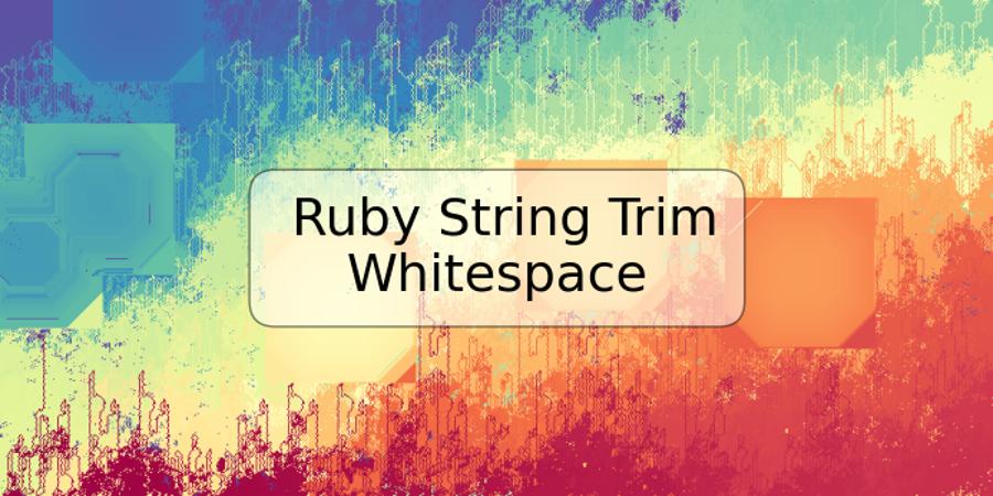 Ruby String Trim Whitespace