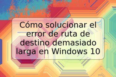 Cómo solucionar el error de ruta de destino demasiado larga en Windows 10