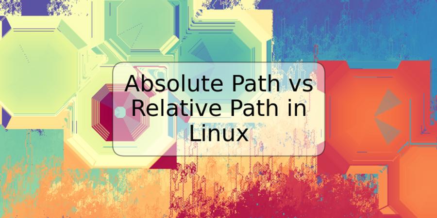 Absolute Path vs Relative Path in Linux