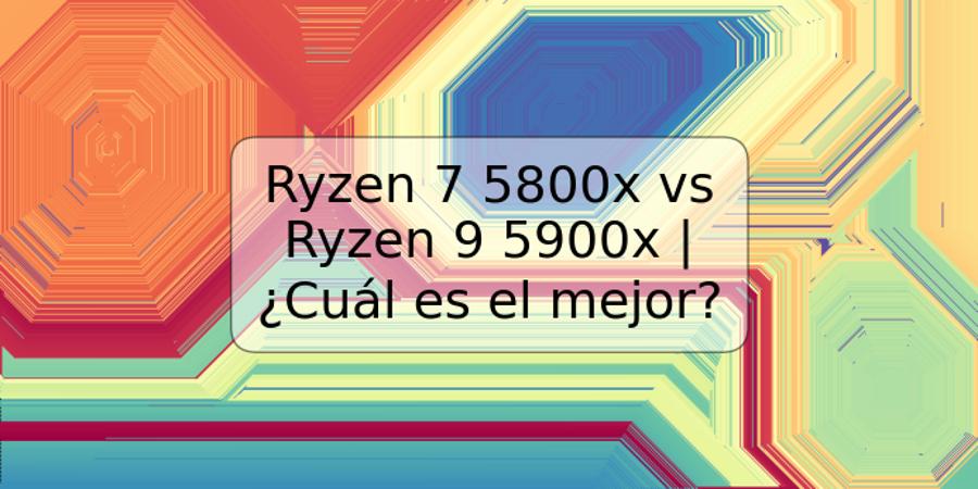 Ryzen 7 5800x vs Ryzen 9 5900x | ¿Cuál es el mejor?