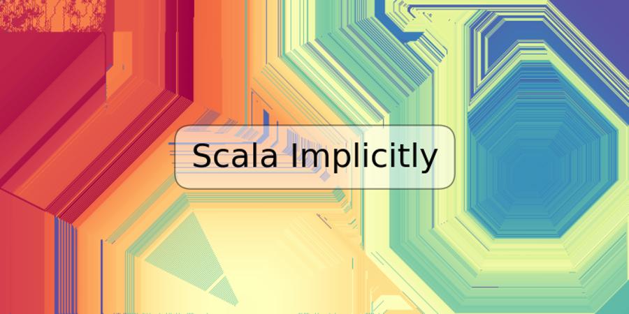 Scala Implicitly