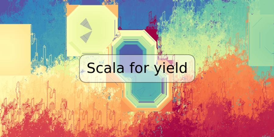 Scala for yield