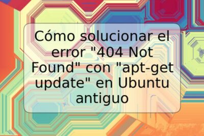 Cómo solucionar el error "404 Not Found" con "apt-get update" en Ubuntu antiguo
